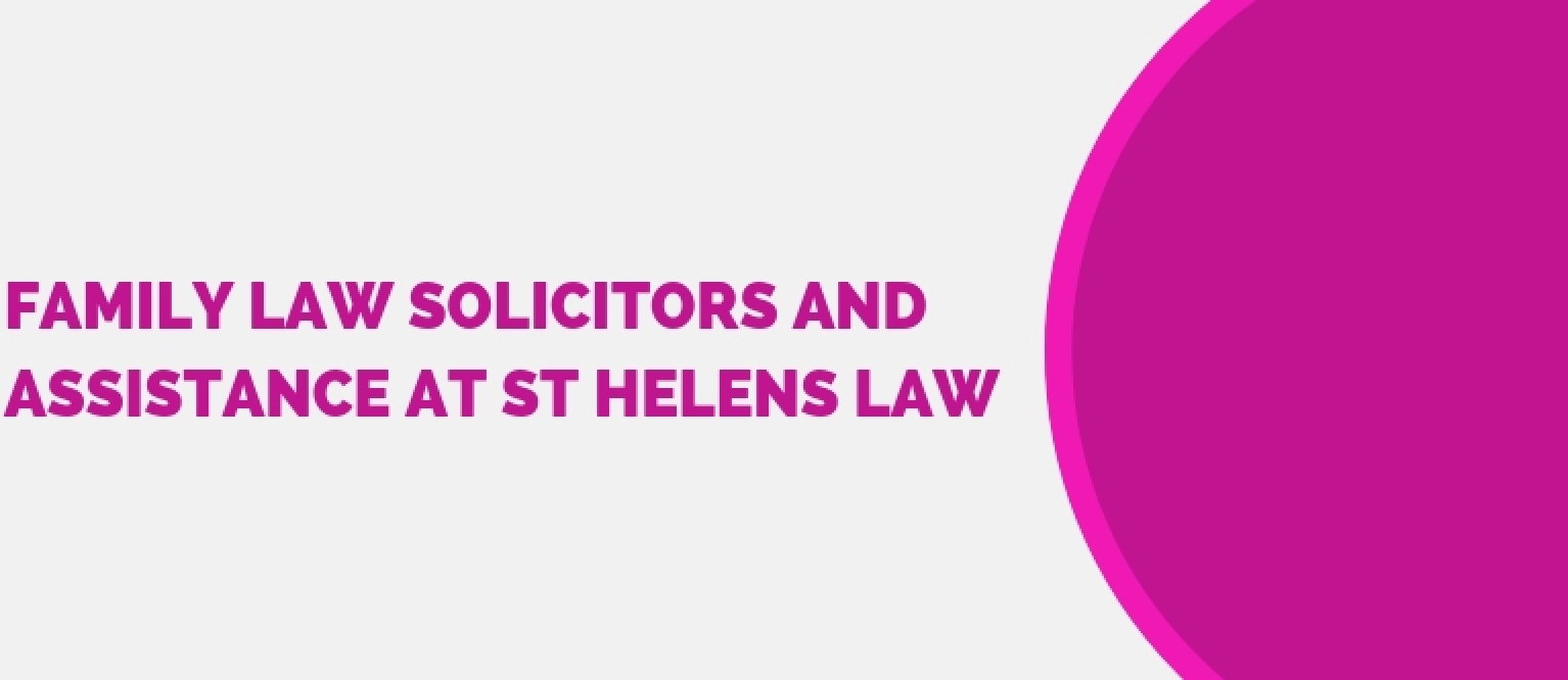 Family Law Solicitors And Assistance At St Helens Law - Blog